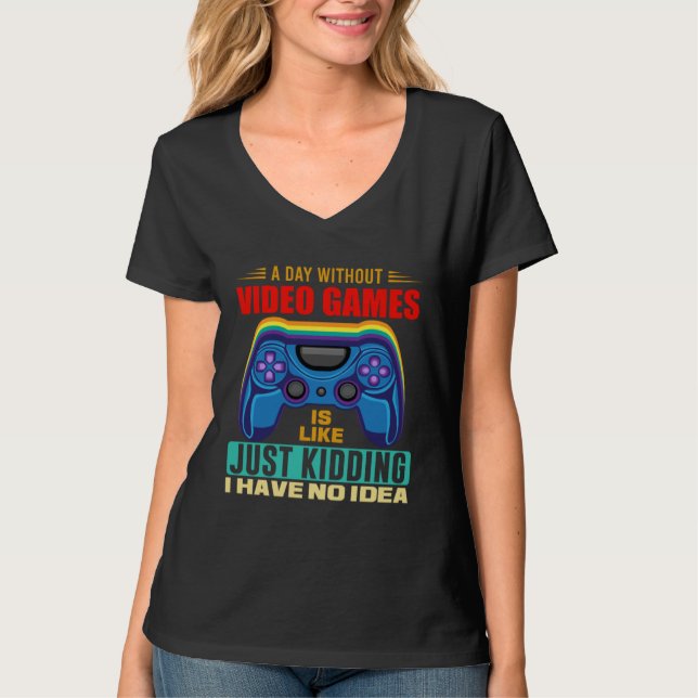 T-shirt A Day Without Video Games  Video Gamer  18 (Devant)