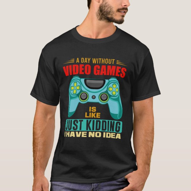 T-shirt A Day Without Video Games  Video Gamer  19 (Devant)