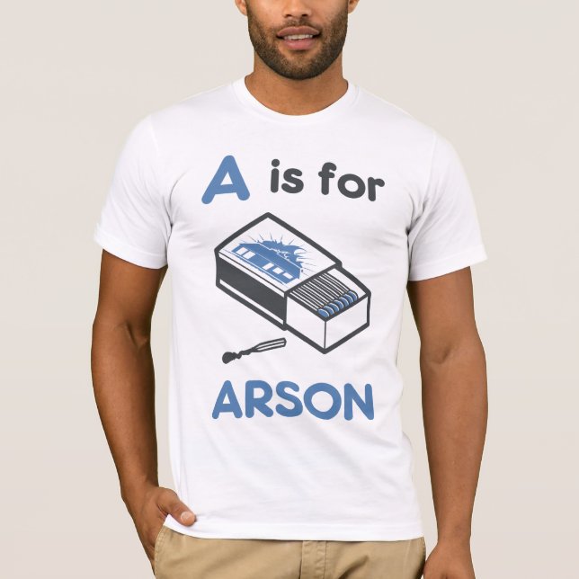 T-shirt A est pour l'incendie criminel (Devant)