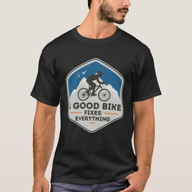 T-shirt A GOOD BIKE FIXES EVERYTHING  Fun Cyclist Bicycle  (Devant)
