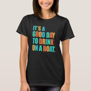 T-shirt A Good Day To Drink On A Boat Boating Drinkin
