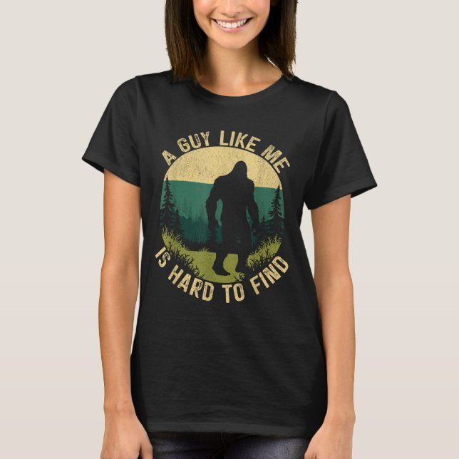 T-shirt A Guy Like Me Is Hard To Find, Funny Bigfoot  (Devant)