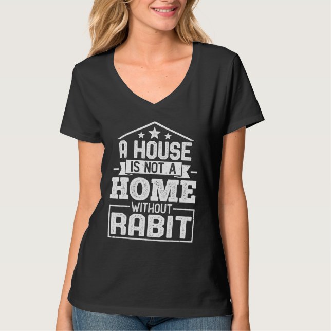 T-shirt A House Is Not a Home Without Rabit   Rabit (Devant)