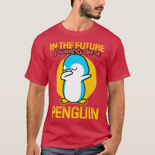 T-shirt À L'Avenir, Je Veux Être Un Pingouin