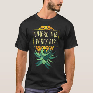 T-shirt À l'envers de l'ananas là où la fête amusant Swing