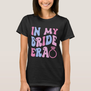 T-shirt À l'ère de ma mariée Mariage Fête de mariage Fianç