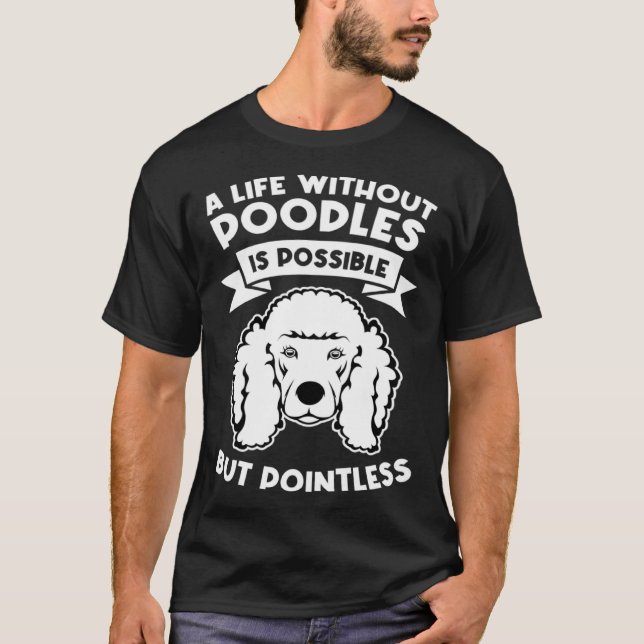 T-shirt a life without poodles is possible but pointless p (Devant)