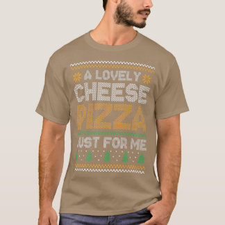 T-shirt A Lovely Cheese Pizza Just For Me