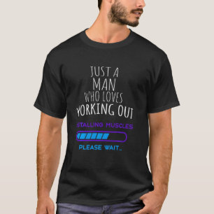 T-shirt A Man Who Loves Working Out !