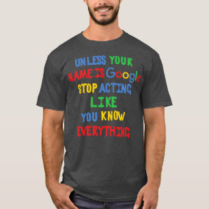 T-shirt À moins que votre nom ne soit Google, arrêtez d'ag