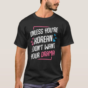 T-shirt A moins que vous êtes Coréen K Drama fan Corée Sar