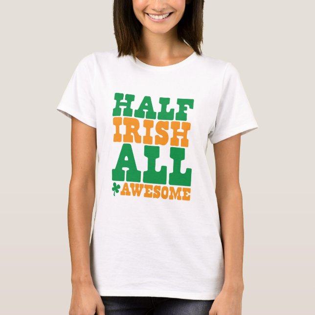 T-shirt À MOITIÉ IRLANDAIS le jour de TOUT LE St Patrick (Devant)