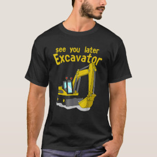 T-shirt À plus tard excavatrice