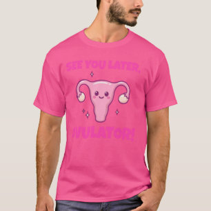 T-shirt À Plus Tard Ovulateur ! Hystérectomie drôle