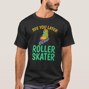 T-shirt À plus tard Roller Skater Roller Skater