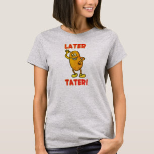 T-shirt À plus tard Tater!
