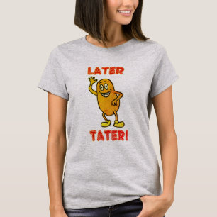 T-shirt À plus tard Tater!