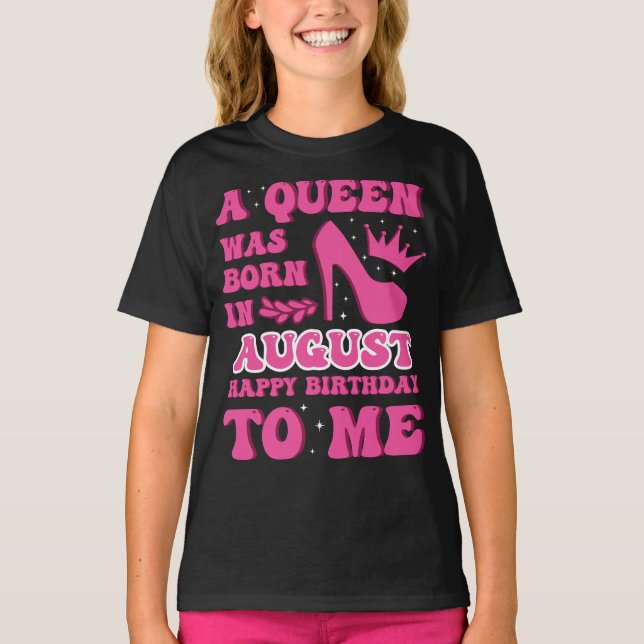 T-shirt A Queen Was Born in August – Happy Birthday (Devant)