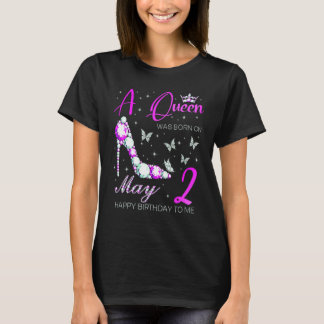 T-shirt A Queen Was Born On May 2nd Happy Birthday To Me P