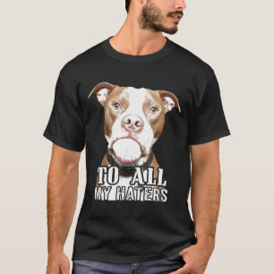 T-shirt A tous mes haïrs, Pitbull Pittie Dog Advocates Me