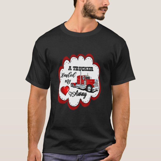 T-shirt A Trucker Hauled My Heart Away Truckers Wife (Devant)
