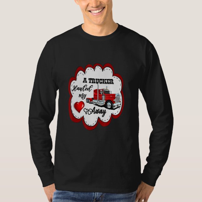 T-shirt A Trucker Hauled My Heart Away Truckers Wife (Devant)