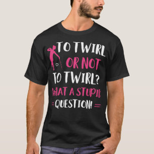 T-shirt À Twirl ou pas à Twirl Funny Majorette Baton Twi