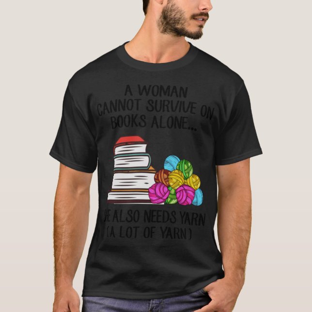T-shirt A Woman Cannot Survive On Books Alone She Also Nee (Devant)