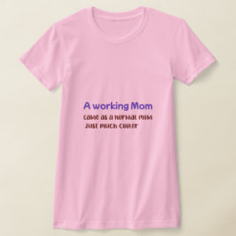 T-shirt A Working Mom Same As normal Mom Just Much Cooler