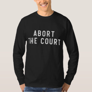 T-shirt Abandonner La Cour Drôle Pro Choice Feminist Abort
