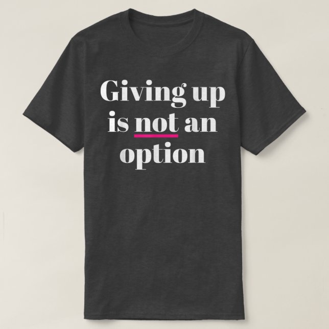 T-shirt Abandonner N'Est Pas Une Option (Design devant)