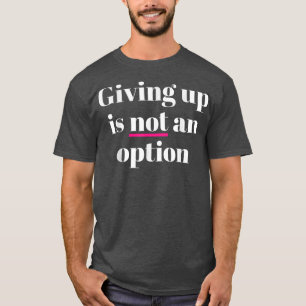 T-shirt Abandonner N'Est Pas Une Option
