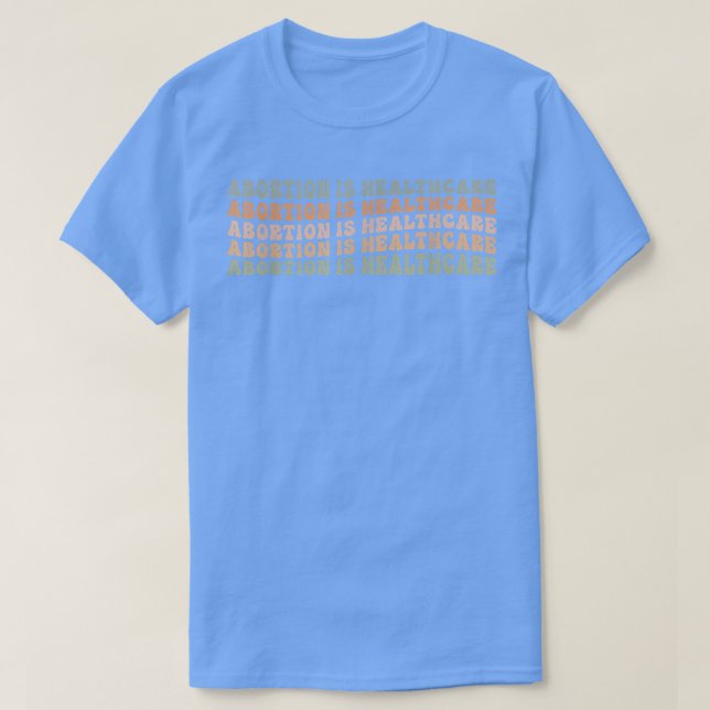T-shirt Abortion is Healthcare Feminist Women's Rights My  (Design devant)