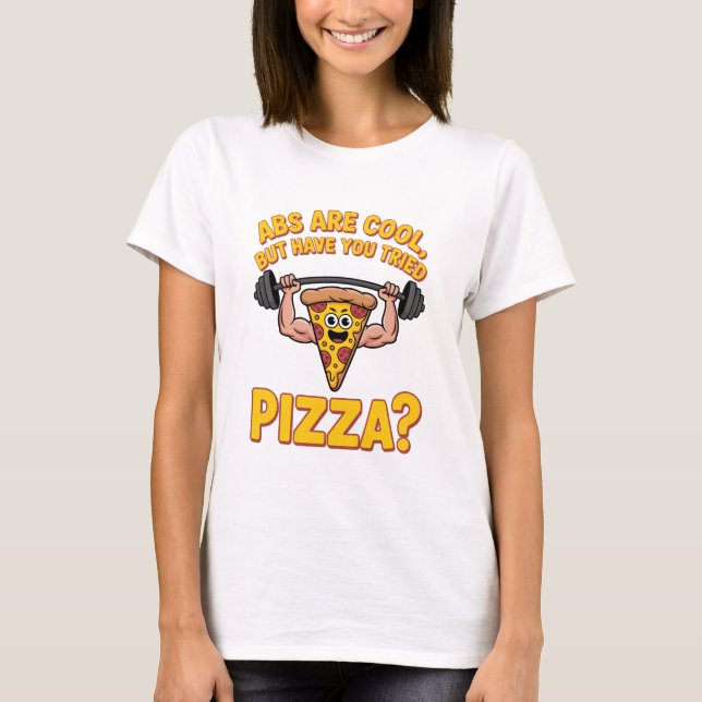 T-shirt Abs Are Cool But Have You Tried Pizza Cartoon (Devant)