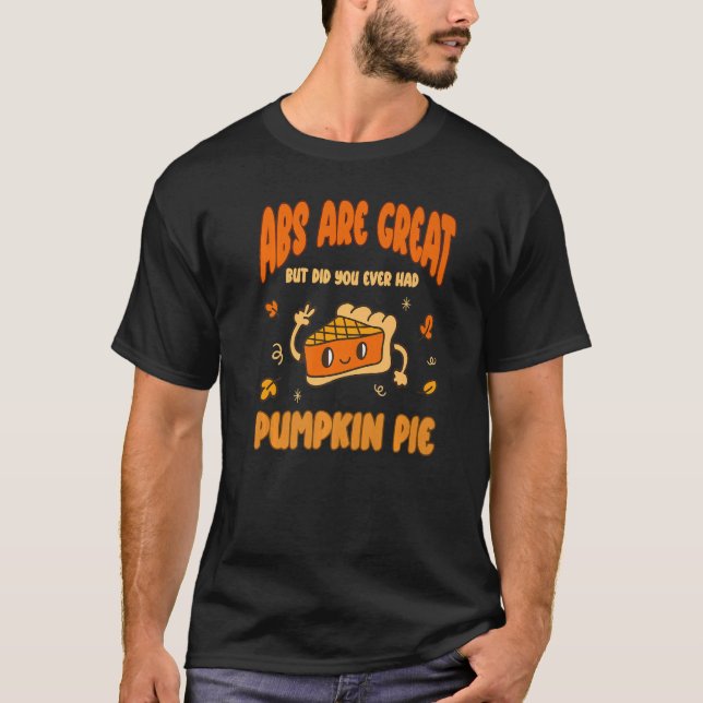 T-shirt Abs are Great but have you tried Pumpkin Pie  1 (Devant)