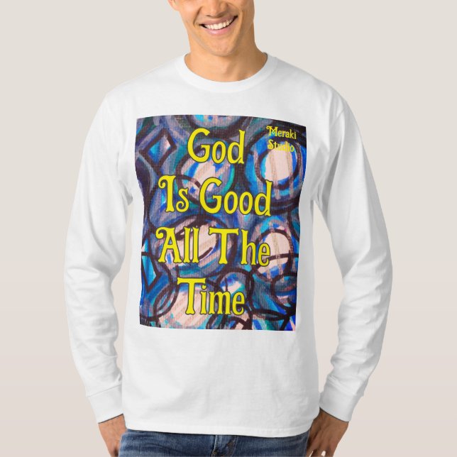 T - Shirt, abstrakt, "Gott ist gut Die ganze Zeit T-Shirt (Vorderseite)