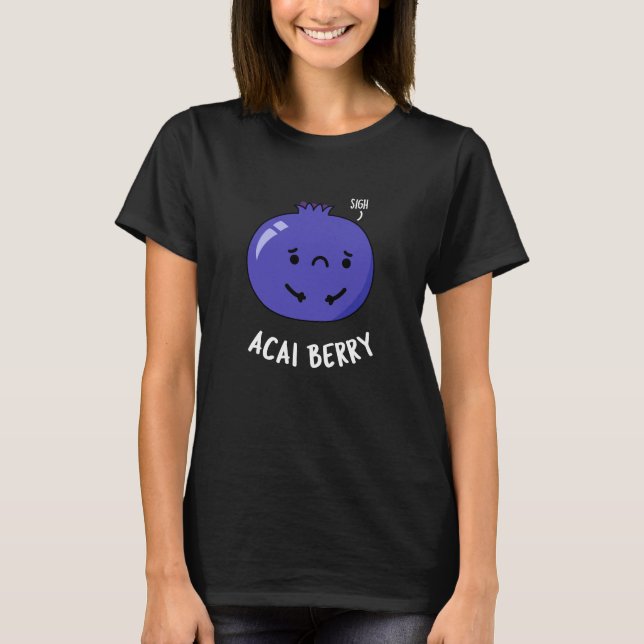 T-shirt Acai Berry Funny Fruit Pun Dark BG (Devant)
