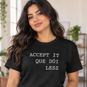 T-shirt Accepte Que Ça Fait Moins Mal Drôle Portugais