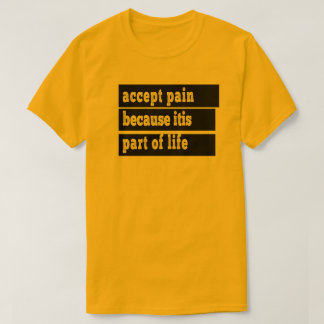 T-shirt accepter la douleur car elle fait partie de la vie