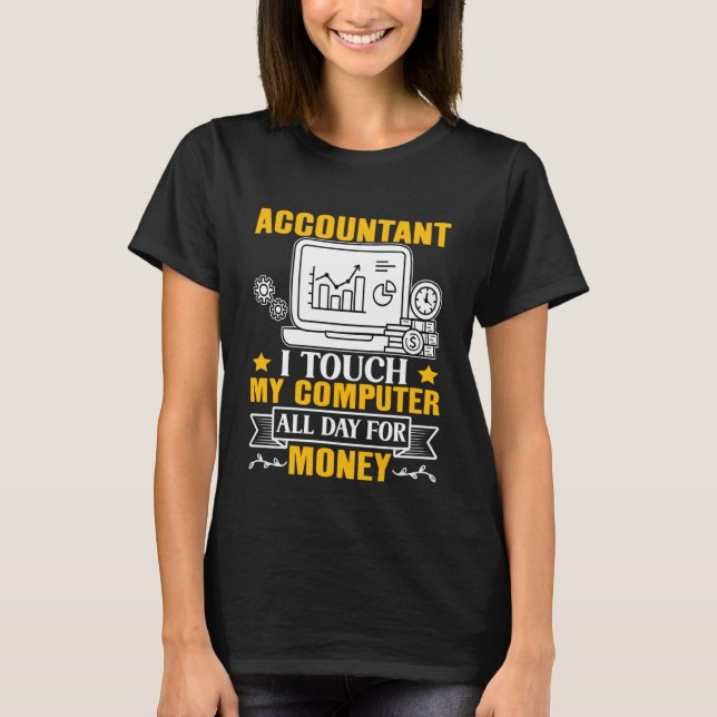 T-shirt Accountant  I Touch My Computer All Day For Money (Devant)