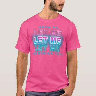 T-shirt accroche-toi, laisse-moi oublier ça