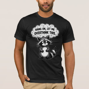 T-shirt Accroche-toi, Laisse-moi Repenser à Ce Raton Laveu