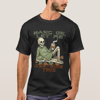 T-shirt Accroche-toi, laisse-moi repenser à ce squelette H