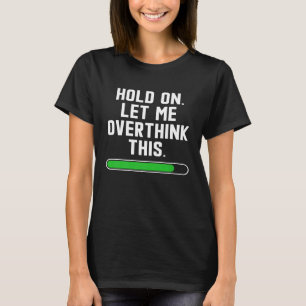 T-shirt Accrochez-moi Laissez-moi réfléchir à cette citati
