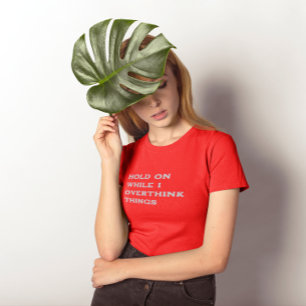 T-shirt Accrochez-Vous Pendant Que Je Repense Les Choses