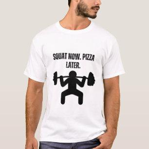 T-shirt Accroupissez-vous maintenant. Pizza plus tard.