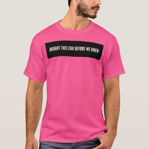 T-shirt Acheté cette voiture avant de savoir