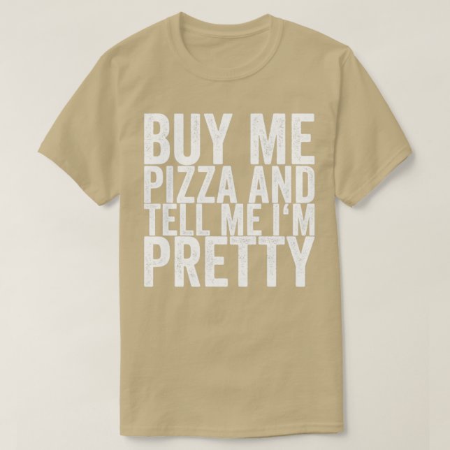 T-shirt Achète-moi une pizza et dis-moi que je suis jolie (Design devant)