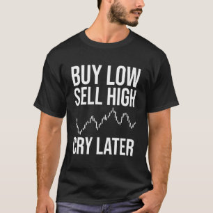 T-shirt Acheter Faible, Vendre Élevé, Pleurer Plus Tard, F
