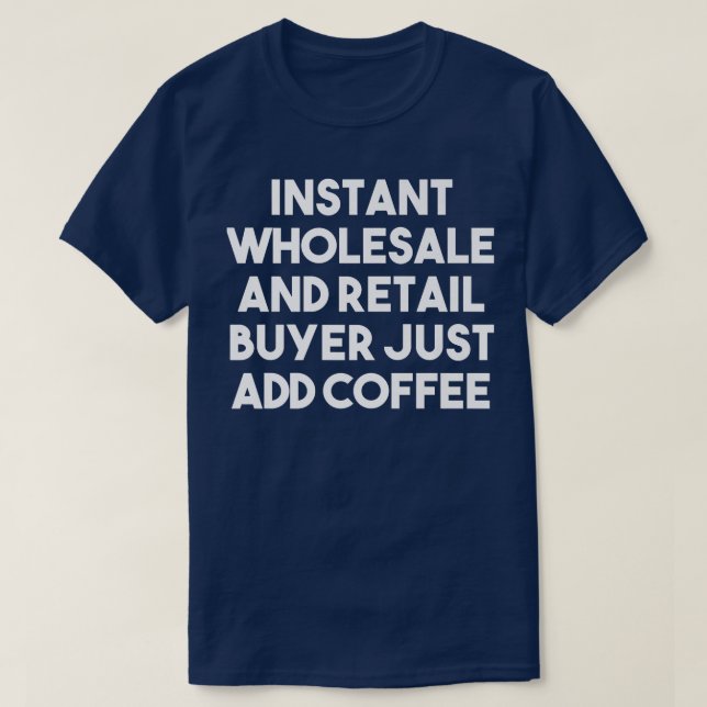 T-shirt Acheteur De Gros Instantané Ajoutez Juste Du Café  (Design devant)